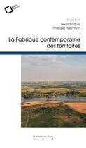 Couverture du livre « La fabrique contemporaine des territoires » de Philippe Hamman et Remi Barbier aux éditions Le Cavalier Bleu