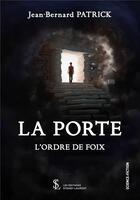 Couverture du livre « La porte - l ordre de foix » de Patrick Jean-Bernard aux éditions Sydney Laurent