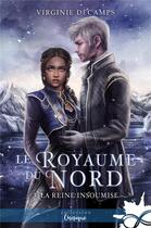 Couverture du livre « Le royaume du nord t.3 : la reine insoumise » de Virginie Decamps aux éditions Collection Infinity