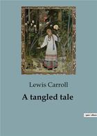 Couverture du livre « A tangled tale » de Lewis Carroll aux éditions Culturea
