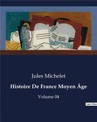 Couverture du livre « Histoire De France Moyen Âge : Volume 04 » de Jules Michelet aux éditions Culturea