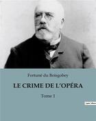 Couverture du livre « LE CRIME DE L'OPÉRA : Tome 1 » de Du Boisgobey aux éditions Culturea