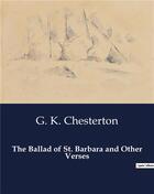Couverture du livre « The Ballad of St. Barbara and Other Verses » de G. K. Chesterton aux éditions Culturea