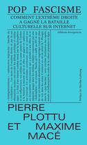 Couverture du livre « Pop fascisme : Les influenceurs d'extrême droite ont-ils gagné ? » de Pierre Plottu et Maxime Macé aux éditions Divergences