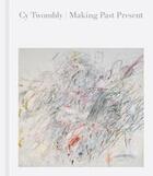 Couverture du livre « Cy twombly: making past present » de Kondoleon Christine/ aux éditions Mfa