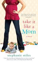 Couverture du livre « Take it Like a Mom » de Stiles Stephanie aux éditions Penguin Group Us