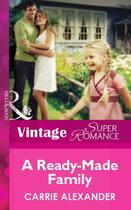 Couverture du livre « A Ready-Made Family (Mills & Boon Vintage Superromance) » de Carrie Alexander aux éditions Mills & Boon Series