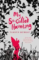 Couverture du livre « My So-Called Haunting » de Tamsyn Murray aux éditions Piccadilly Press