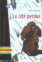 Couverture du livre « LA CITE PERDUE » de Leo Lamarche aux éditions Hachette Fle