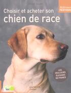 Couverture du livre « Choisir Et Acheter Son Chien De Race » de Jerome Salord aux éditions Hachette Pratique