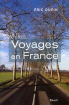 Couverture du livre « Voyages en France » de Eric Dupin aux éditions Seuil