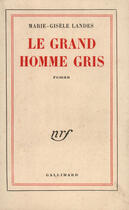 Couverture du livre « Le grand homme gris » de Landes Marie-Gisele aux éditions Gallimard (patrimoine Numerise)