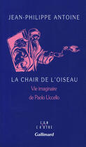 Couverture du livre « La chair de l'oiseau - vie imaginaire de paolo uccello » de Antoine J-P. aux éditions Gallimard (patrimoine Numerise)