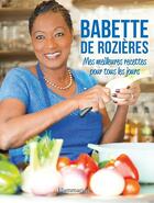 Couverture du livre « Mes meilleures recettes pour tous les jours » de Babette De Rozieres aux éditions Flammarion