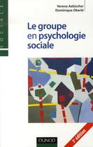 Couverture du livre « Le groupe en psychologie sociale (3e édition) » de Verena Aebischer et Dominique Oberle aux éditions Dunod