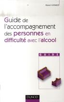 Couverture du livre « Guide de l'accompagnement des personnes en difficulté avec l'alcool » de Henri Gomez aux éditions Dunod