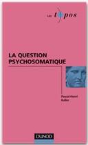 Couverture du livre « La question psychosomatique » de Pascal-Henri Keller aux éditions Dunod