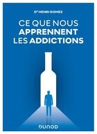 Couverture du livre « Ce que nous apprennent les addictions » de Henri Gomez aux éditions Dunod