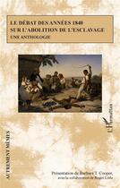 Couverture du livre « Le débat des années 1840 sur l'abolition de l'esclavage : une anthologie » de  aux éditions L'harmattan