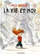 Couverture du livre « Pico Bogue Tome 1 : la vie et moi » de Dominique Roques et Alexis Dormal aux éditions Dargaud