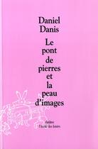 Couverture du livre « Le pont de pierres et la peau d'images » de Daniel Danis aux éditions Ecole Des Loisirs