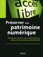 Couverture du livre « Préserver son patrimoine numérique ; classer et archiver ses e-mails, photos, vidéos et documents administratifs » de Claude Huc aux éditions Eyrolles