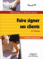 Couverture du livre « Faire signer ses clients ; le closing » de Pascal Py aux éditions Organisation