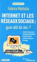Couverture du livre « Internet et les réseaux sociaux : que dit la loi ? (3e édition) » de Fabrice Mattatia aux éditions Eyrolles