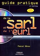 Couverture du livre « Guide pratique de la sarl et de l'eurl ; créer, gérer, développer (4e édition) » de Pascal Denos aux éditions Organisation