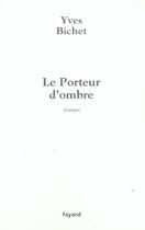 Couverture du livre « Le Porteur d'ombre » de Yves Bichet aux éditions Fayard
