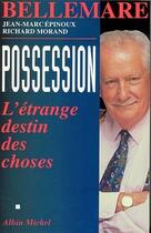 Couverture du livre « Possession : L'étrange destin des choses » de Pierre Bellemare et Jean-Marc Epinoux et Richard Morand aux éditions Albin Michel