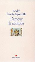 Couverture du livre « L'amour, la solitude » de Andre Comte-Sponville aux éditions Albin Michel