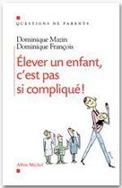 Couverture du livre « Élever un enfant, c'est pas si compliqué ! » de Mazin-D+ Francois-D aux éditions Albin Michel