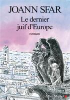 Couverture du livre « Le dernier juif d'Europe » de Joann Sfar aux éditions Albin Michel