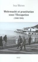 Couverture du livre « Wehrmacht et prostitution sous l'Occupation (1940-1945) » de Meinen Insa aux éditions Payot