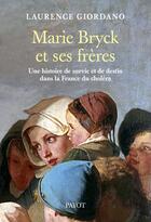 Couverture du livre « Marie Bryck et ses frères ; une histoire de survie et de destin dans la France du choléra » de Laurence Giordano aux éditions Payot