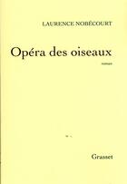 Couverture du livre « Opéra des oiseaux » de Laurence Nobecourt aux éditions Grasset Et Fasquelle