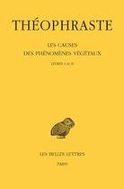 Couverture du livre « Les causes des phénomènes végétaux Tome 1 ; L1-2 » de Theophraste aux éditions Belles Lettres