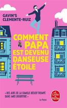 Couverture du livre « Comment papa est devenu danseuse étoile » de Gavin'S Clemente Ruiz aux éditions Le Livre De Poche