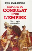 Couverture du livre « Histoire Du Consulat Et De L'Empire » de Jean-Paul Bertaud aux éditions Perrin