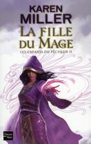 Couverture du livre « Les enfants du pêcheur Tome 2 ; la fille du mage » de Karen Miller aux éditions Fleuve Editions