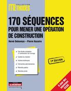 Couverture du livre « 170 séquences pour mener une opération de construction (7e édition) » de Pierre Haxaire et Herve Debayere aux éditions Le Moniteur