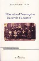 Couverture du livre « L'éducation d'homo sapiens ; du savoir à la sagesse » de Nicole Peruisset-Fache aux éditions L'harmattan