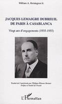 Couverture du livre « Jacques Lemaigre Dubreuil de Paris à Casablanca ; vingt ans d'engagements (1935-1955) » de William A. Hoisington aux éditions L'harmattan