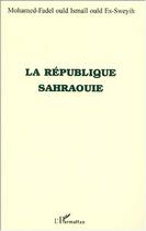 Couverture du livre « LA RÉPUBLIQUE SAHRAOUIE » de Ould Ismail Ould Es- aux éditions Editions L'harmattan