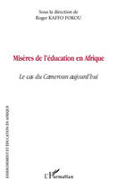 Couverture du livre « Misères de l'éducation en Afrique ; le cas du Cameroun aujourd'hui » de Roger Kaffo Fokou aux éditions Editions L'harmattan