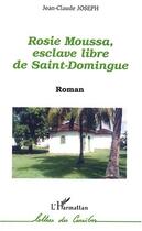 Couverture du livre « Rosie moussa, esclave libre de saint domingue » de Jean-Claude Joseph aux éditions Editions L'harmattan