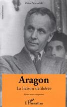 Couverture du livre « Aragon - la liaison deliberee » de Valere Staraselski aux éditions Editions L'harmattan
