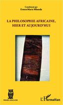 Couverture du livre « La philosophie africaine, hier et aujourd'hui » de Ernest-Marie Mbonda aux éditions Editions L'harmattan