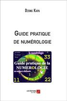 Couverture du livre « Guide pratique de numérologie » de Dzong Kapa aux éditions Editions Du Net